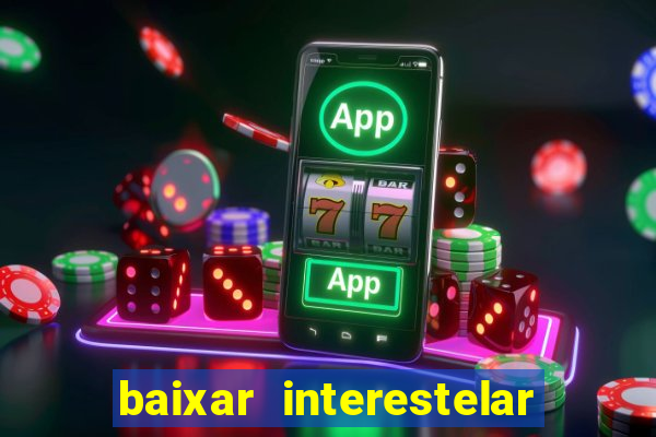 baixar interestelar dublado google drive